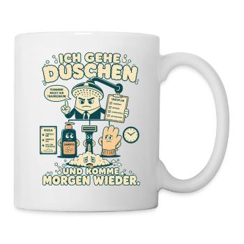 Ich gehe duschen und komme morgen wieder - Tasse - Weiß - Rechts