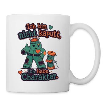 Ich bin nicht kaputt, ich habe Charakter - Tasse - Weiß - Rechts