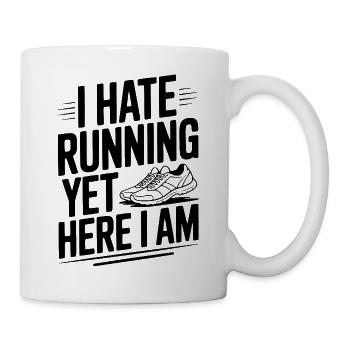 Ich hasse das Laufen, und trotzdem bin ich hier. - Tasse - Weiß - Rechts
