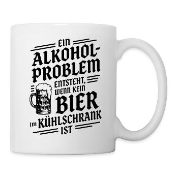 Ein Alkoholproblem entsteht, wenn kein Bier im... - Tasse - Weiß - Rechts
