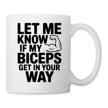 Sag Bescheid, wenn meine Bizeps dir im Weg stehen - Tasse - Weiß - Rechts