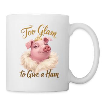 Too Glam to Give a Ham - Tasse - Weiß - Rechts