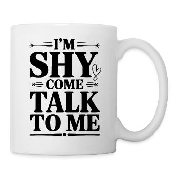 Ich bin schüchtern, komm und sprich mit mir. - Tasse - Weiß - Rechts