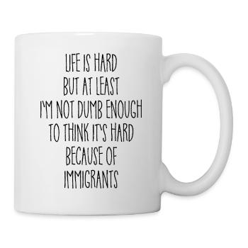 Life is hard but at least I'm not dumb enough - Tasse - Weiß - Rechts