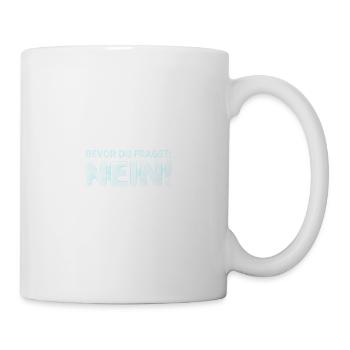 Bevor du fragst: Nein! - Tasse - Weiß - Rechts