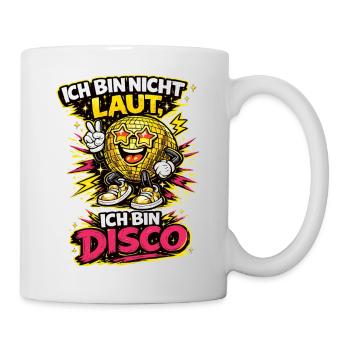 Ich bin nicht laut Disco Cartoon Spruch - Tasse - Weiß - Rechts