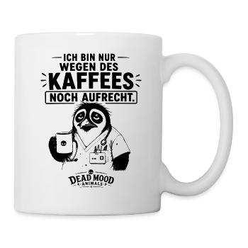 Ich bin nur wegen des Kaffees noch aufrecht - Tasse - Weiß - Rechts