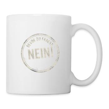 Bevor du Fragst Nein! - Tasse - Weiß - Rechts