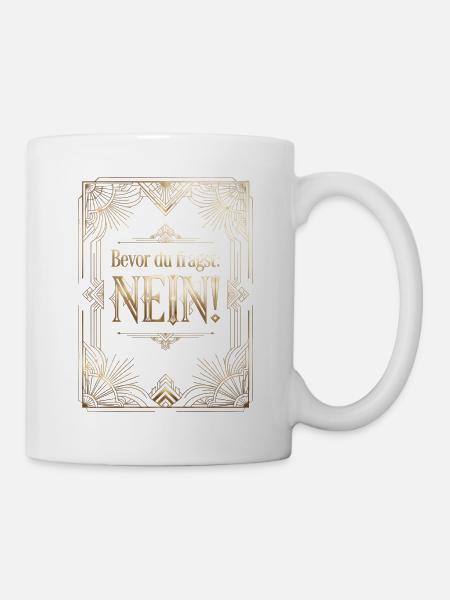 Bevor Du fragst nein no nope cool lustig - Tasse - Weiß