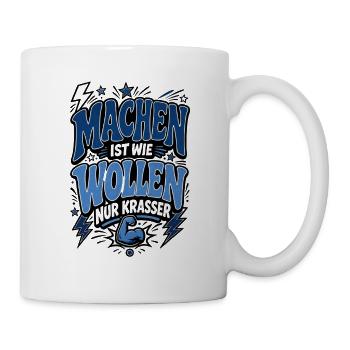 Machen ist wie Wollen – Motivationsspruch - Tasse - Weiß - Rechts
