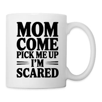 Mama, komm und hol mich ab. Ich habe Angst. - Tasse - Weiß - Rechts