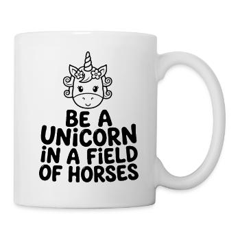 Be a Unicorn in a Field of Horses - Tasse - Weiß - Rechts