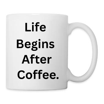 Life Begins After Coffee. - Tasse - Weiß - Rechts