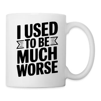 Früher war ich viel schlimmer - Tasse - Weiß - Rechts