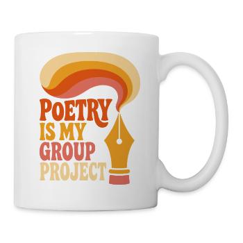 Poetry Is My Group Project - Tasse - Weiß - Rechts