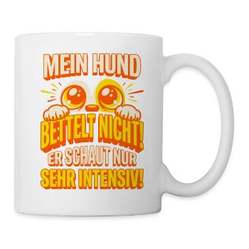 Mein Hund bettelt nicht - Lustiger Hundespruch - Tasse - Weiß - Rechts