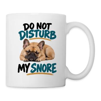 Do Not Disturb My Snore Französische Bulldogge - Tasse - Weiß - Rechts