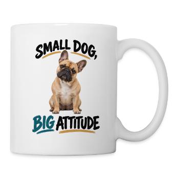 Small Dog Big Attitude Französische Bulldogge - Tasse - Weiß - Rechts