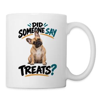  Did Someone Say Treats Französische Bulldogge - Tasse - Weiß - Rechts