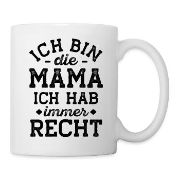 Mama Geschenk lustig hat Immer recht - Tasse - Weiß - Rechts