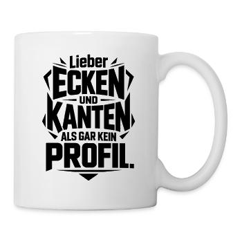 Lieber Ecken und Kanten als gar kein Profil - Tasse - Weiß - Rechts