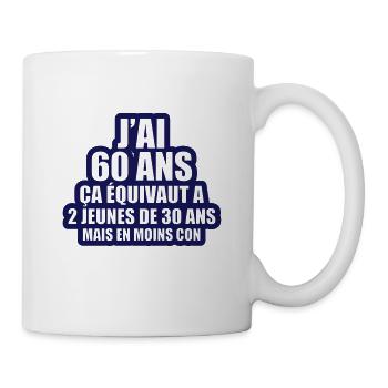 j'ai 60 ans ça équivaut à 2 jeunes de 30 ans - Mug blanc - blanc - Droite