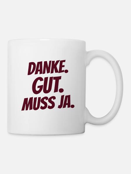 Danke. Gut. Muss ja. - Tasse - Weiß