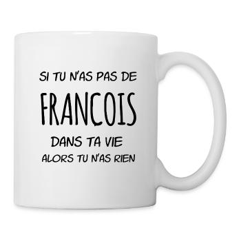 Si tu n'as pas de François dans ta vie - Mug blanc - blanc - Droite