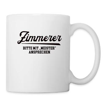 Zimmerer Meister Zimmermeister Zimmermann Holzbau - Tasse - Weiß - Rechts