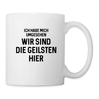 Wir sind die Geilsten hier - Tasse - Weiß - Rechts