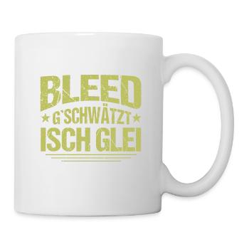 Bleed gschwätzt isch glei Alemannischer Spruch - Tasse - Weiß - Rechts