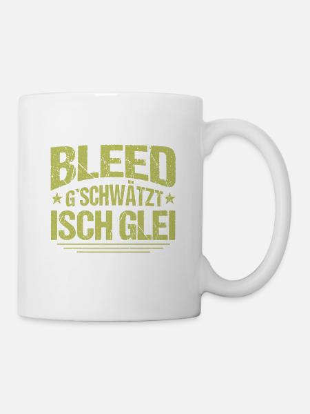 Bleed gschwätzt isch glei Alemannischer Spruch - Tasse - Weiß