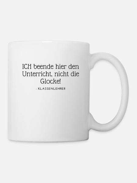 Ich beende den Unterricht, nicht die Glocke - Tasse - Weiß