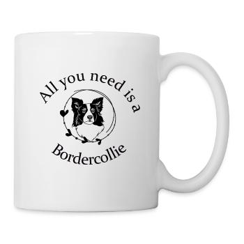 All you need is a Bordercollie - Tasse - Weiß - Rechts