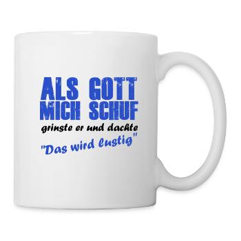 Als gott mich schuf wurde es lustig - Tasse - Weiß - Rechts