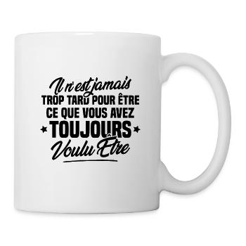 Il n est jamais trop tard, Citation motivation - Mug blanc - blanc - Droite