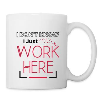 Ich weiß nicht, ich arbeite hier nur sarkastische Worte - Tasse - Weiß - Rechts