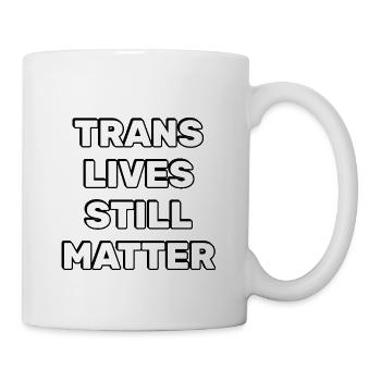 Trans Lives Still Matter - Mug - white - Right