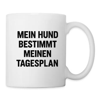 Mein Hund bestimmt meinen Tagesplan - Tasse - Weiß - Rechts