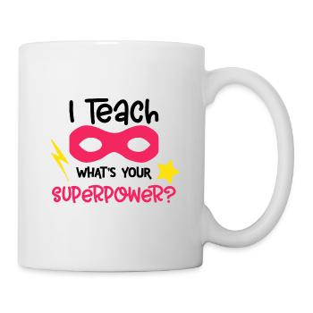 I Teach Superpower School Student Schoolgirl Teacher - Mug - white - Right