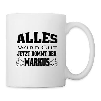 Alles wird gut - Jetzt kommt der Markus - Tasse - Weiß - Rechts