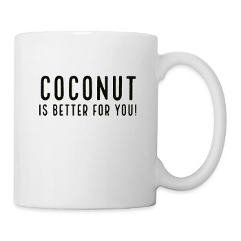 Coconut Is Better For You! - Tasse - Weiß - Rechts