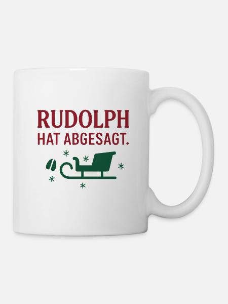 Rudolph hat abgesagt - Tasse - Weiß