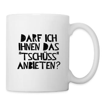 Darf ich Ihnen das "Tschüss" anbieten? - Tasse - Weiß - Rechts