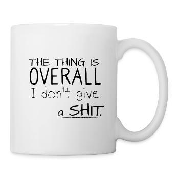 The thing is, overall i dont give a shit - Mug - white - Right