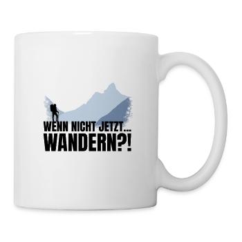 Wenn nicht jetzt... WANDERN?! - lustiger Spruch - Tasse - Weiß - Rechts