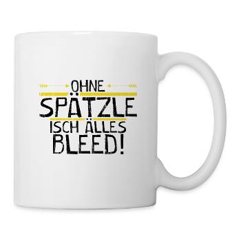Ohne Spätzle isch älles bleed! - Tasse - Weiß - Rechts