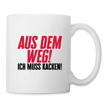 Aus dem Weg, ich muss kacken! Lustiger Spruch - Tasse - Weiß - Rechts