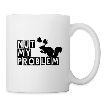 Nut my problem - Tasse - Weiß - Rechts