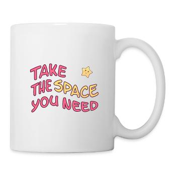 Text Take The Space You Need - Tasse - Weiß - Rechts